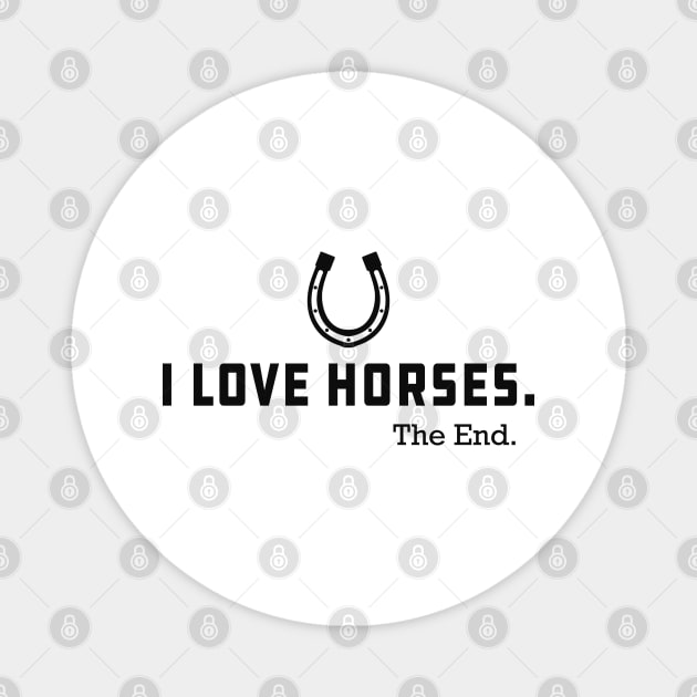 Horse - I love horses the end Magnet by KC Happy Shop
